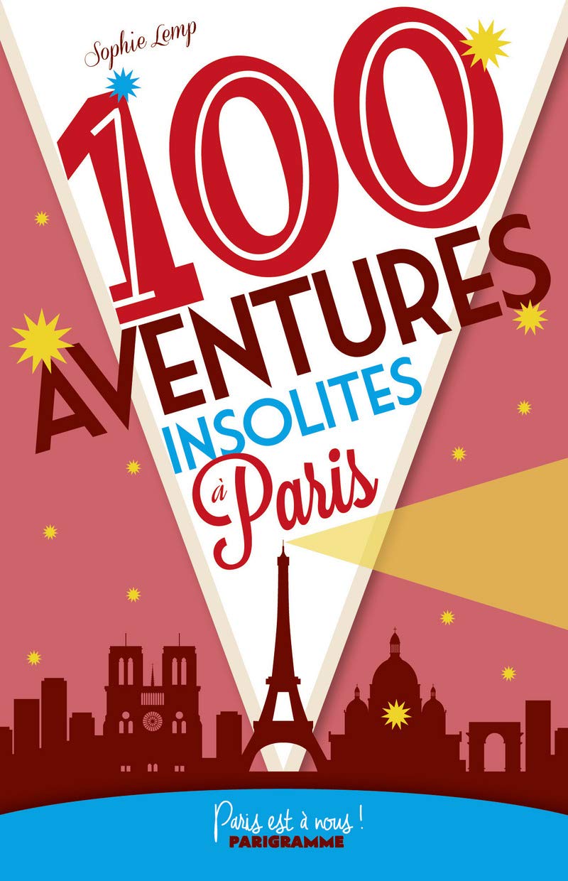 Guide 100 aventures insolites à Paris
